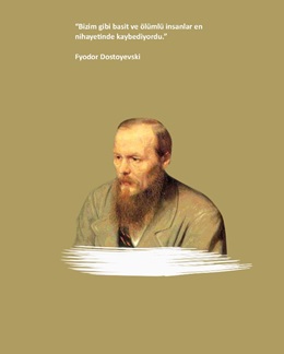Fyodor Dostoyevski Ciltli Defter; "Bizim Gibi Basit ve Ölümlü İnsanlar En Nihayetinde Kaybediyordu."