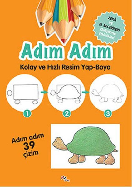 Adım Adım Kolay ve Hızlı Resim Yap-Boya; Zeka ve El Becerileri Geliştirme Etkinlikleri