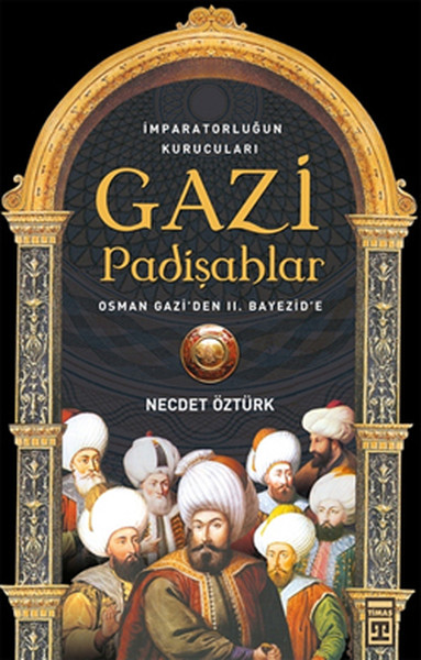 Gazi Padişahlar: İmparotorluğun Kurucuları