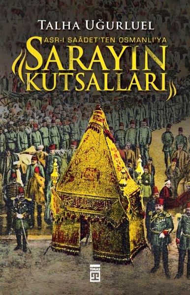 Asr-ı Saadet'ten Osmanlı'ya Sarayın Kutsalları