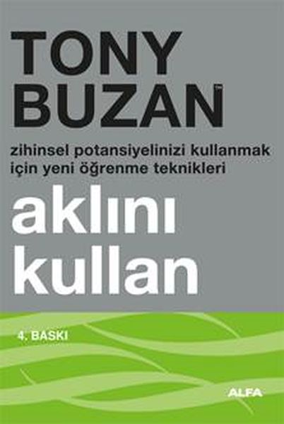 Aklını Kullan : Zihinsel Potansiyelinizi Kullanmak İçin Yeni Öğrenme Teknikleri