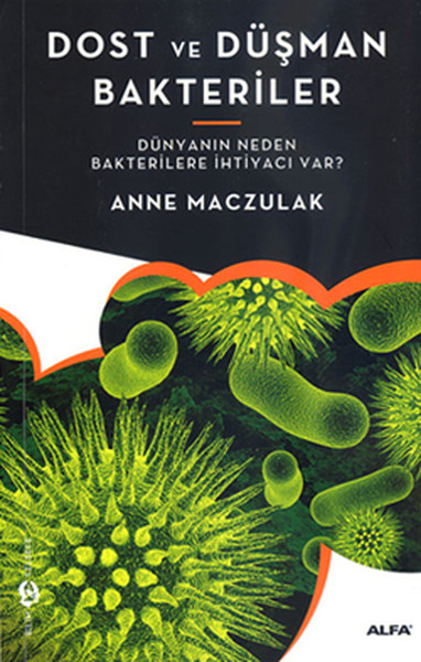 Dost ve Düşman Bakteriler  Dünyanın Neden Bakterilere İhtiyacı Var?