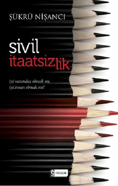 Sivil İtaatsizlik  İyi Vatandaş Olmak mı, İyi İnsan Olmak mı?
