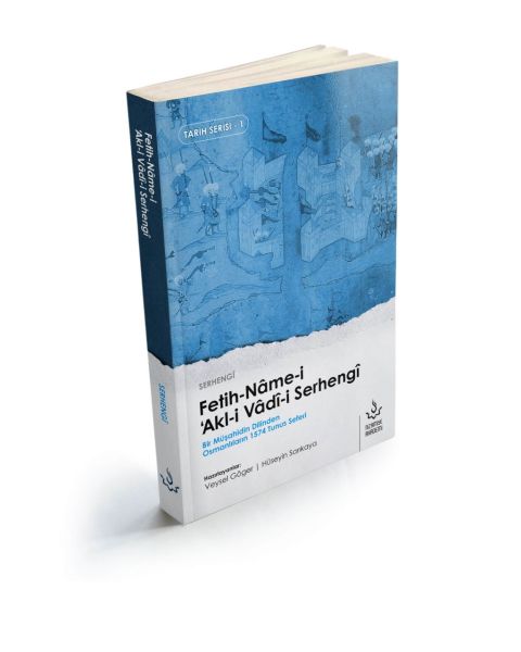Fetih-nâme-i 'Akl-i Vâd-i Serhengî; Bir Müşahidin Dilinden Osmanlılar'ın 1574 Tunus Seferi