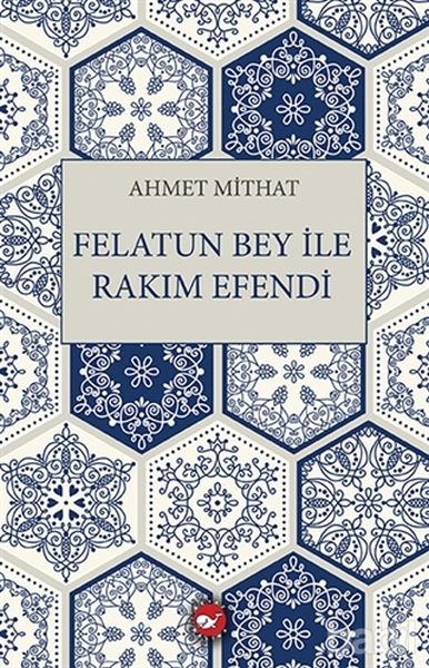 Felatun Bey İle Rakım Efendi Ahmet Mithat Felatun Bey İle Rakım Efendi Ahmet Mithat