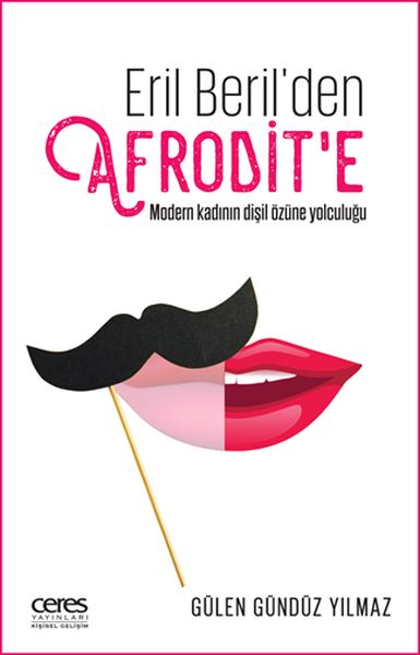 Eril Beril'den Afrodit'e - Modern Kadının Dişil Özüne Yolculuğu