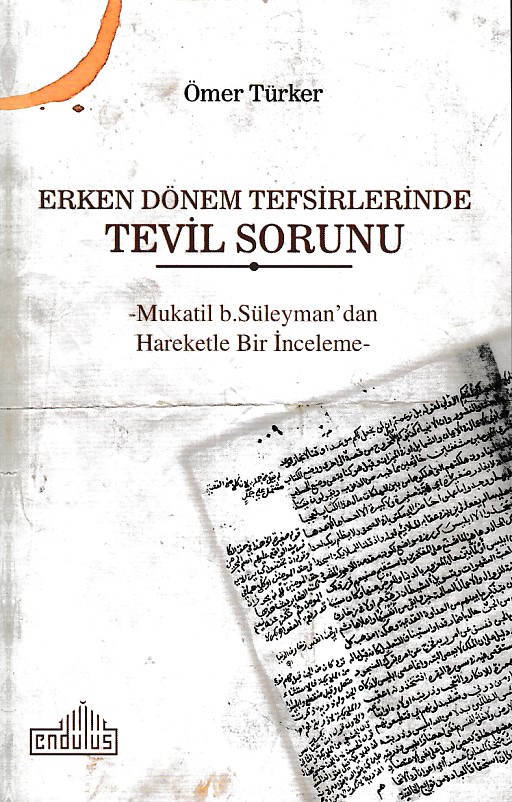 Erken Dönem Tefsirlerinde Tevil Sorunu -  Mukatil b. Süleyman’dan Hareketle Bir İnceleme