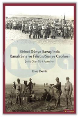 Birinci Dünya Savaşı’nda Kanal-Sina ve Filistin - Suriye Cephesi Şehit Olan Türk Askerleri
