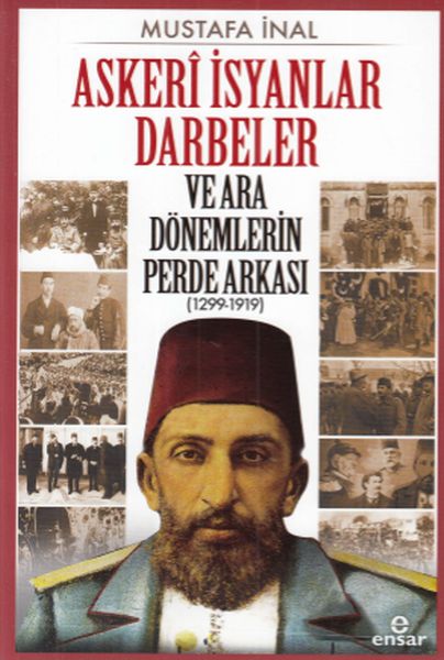 Askeri İsyanlar Darbeler ve Ara Dönemlerin Perde Arkası 1299 - 1919
