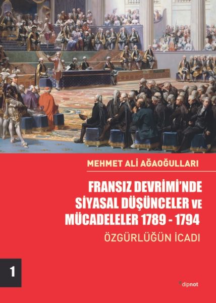 Fransız Devrimi’nde Siyasal Düşünceler ve Mücadeleler 1789-1794 - Özgürlüğün İcadı-Cilt 1