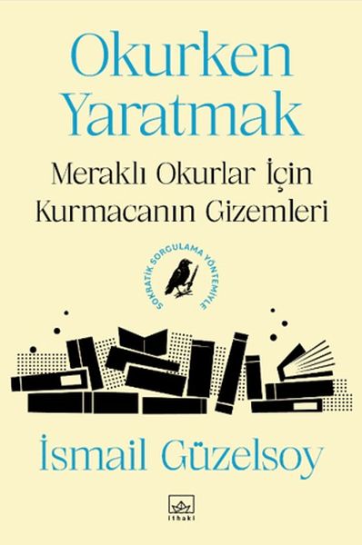 Okurken Yaratmak: Meraklı Okurlar için Kurmacanın Gizemleri