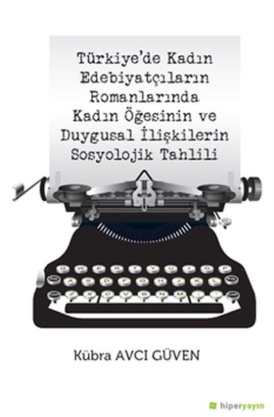 Türkiye’de Kadın Edebiyatçıların Romanlarında Kadın Öğesinin Duygusal İlişkilerin Sosyolojik Tahlili