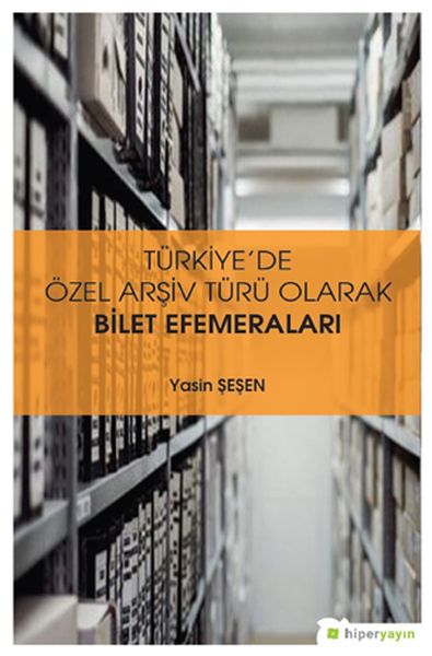 Türkiye’de Özel Arşiv Türü Olarak Bilet Efemeraları