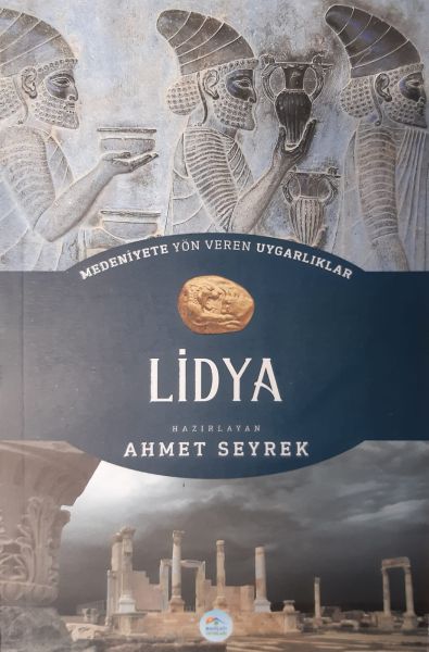 Medeniyete Yön Veren Uygarlıklar: Lidya Ahmet Seyrek Medeniyete Yön Veren Uygarlıklar: Lidya Ahmet Seyrek