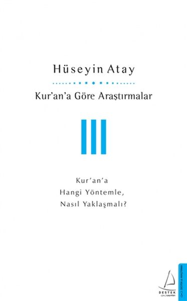 Kur’an’a Göre Araştırmalar III - Kur’an’a Hangi Yöntemle, Nasıl Yaklaşmalı?