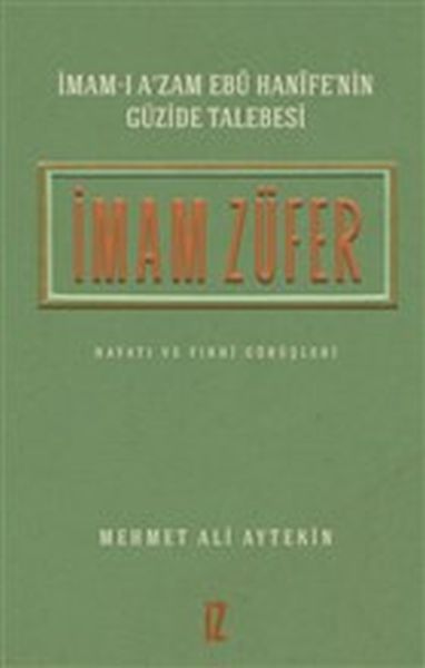 İmam Züfer - İmamı Azam Ebu Hanifenin Güzide Talebesi