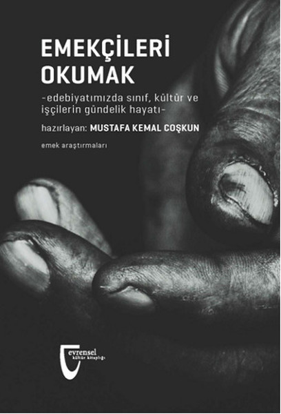 Emekçileri Okumak  Edebiyatımızda Sınıf, Kültür ve İşçilerin Gündelik Hayatı