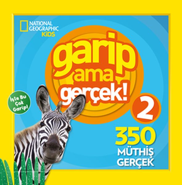 Garip Ama Gerçek! 2 - 300 Müthiş Gerçek; National Geographic Kids