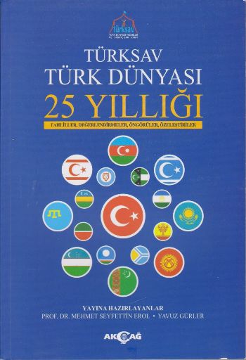 Türksav Türk Dünyası 25 Yıllığı; Tahliller, Değerlendirmeler, Öngörüler, Özeleştiriler