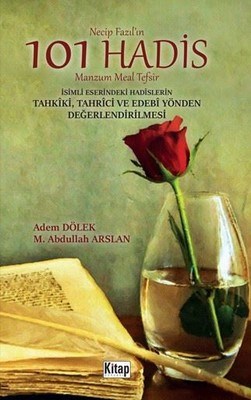 Necip Fazıl’ın 101 Hadis Manzum Meal Tefsir İsimli Eserindeki Hadislerin Tahkîki, Tahrici ve Edebi Y