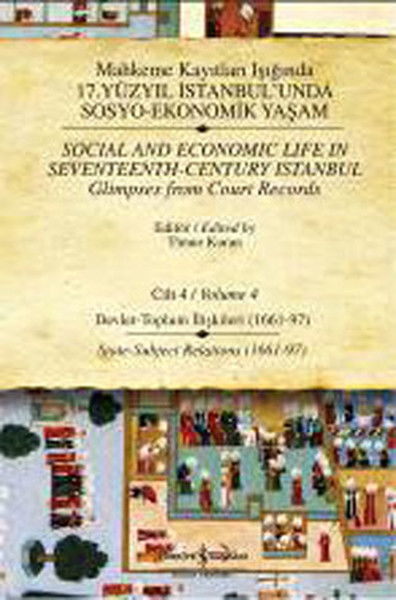 Mahkeme Kayıtları Işığında 17. Yüzyıl İstanbulunda Sosyo-Ekonomik Yaşam - Cilt 4  Devlet - Toplu