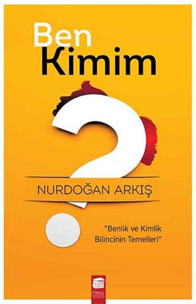 Ben Kimim Benlik ve Kimlik Bilincinin Temelleri