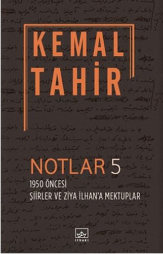 Notlar 5; 1950 Öncesi Şiirler Ve Ziya İlhan'a Mektuplar