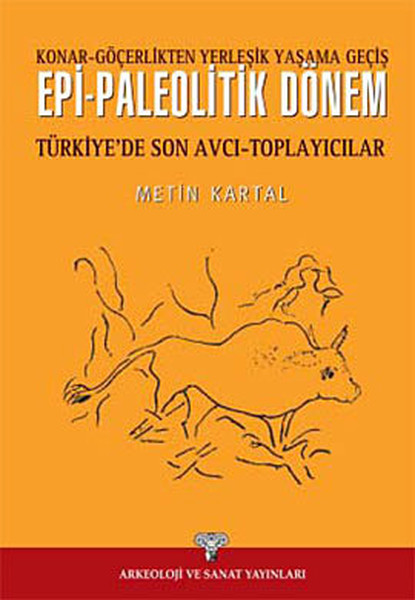 Epi-Paleolitik Dönem Türkiye'de Son Avcı Toplayıcılar; Konar-Göçerlikten Yerleşik Yaşama Geçiş