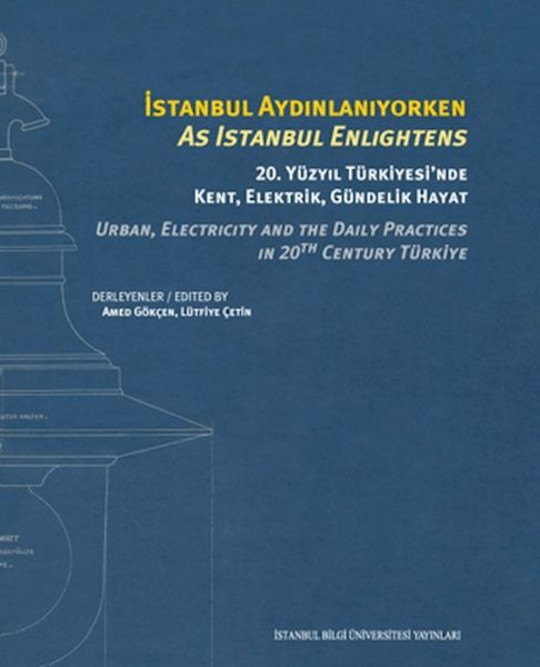 İstanbul Aydınlanıyorken: 20. Yüzyıl Türkiyesi'nde Kent, Elektrik, Gündelik Hayat