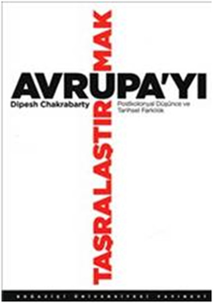 Avrupa'yı Taşralaştırmak  Postkolonyal Düşünce ve Tarihsel Farklılık