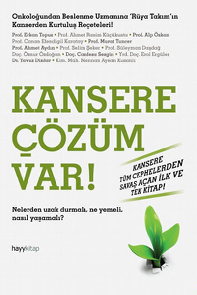 Kansere Çözüm Var!; Nelerden Uzak Durmalı. Ne Yemeli, Nasıl Yaşamalı?