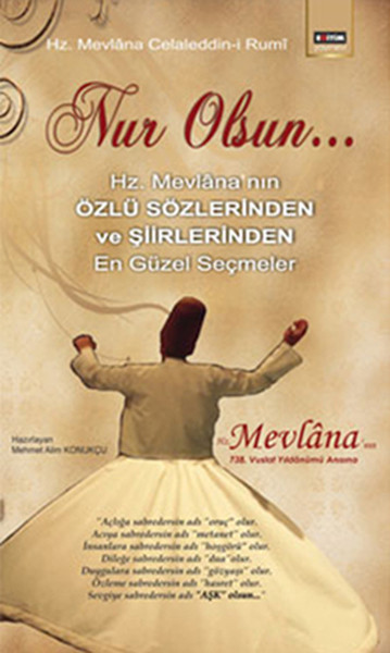 Nur Olsun...; Hz. Mevlâna'nın Özlü Sözlerinden ve Şiirlerinden En Güzel Seçmeler