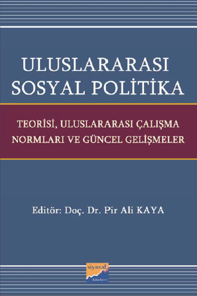 Uluslararası Sosyal Politika; Teorisi, Uluslararası Çalışma Normları ve Güncel Gelişmeler