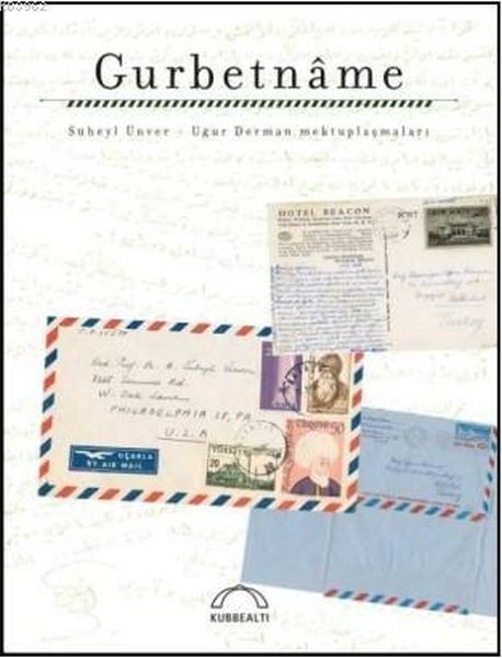 Gurbetnâme; Süheyl Ünver - Uğur Derman  mektuplaşmaları