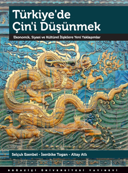 Türkiye'de Çin'i Düşünmek  Ekonomik, Siyasi ve Kültürel İlişkilere Yeni Yaklaşımlar