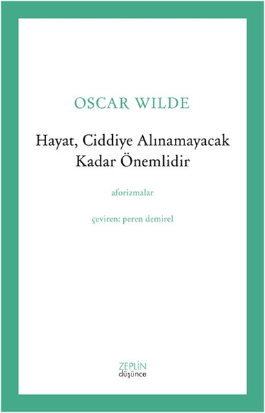 Hayat, Ciddiye Alınamayacak Kadar Önemlidir; Aforizmalar