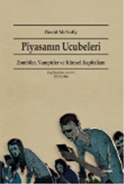 Piyasanın Ucubeleri  Zombiler, Vampirler ve Küresel Kapitalizm