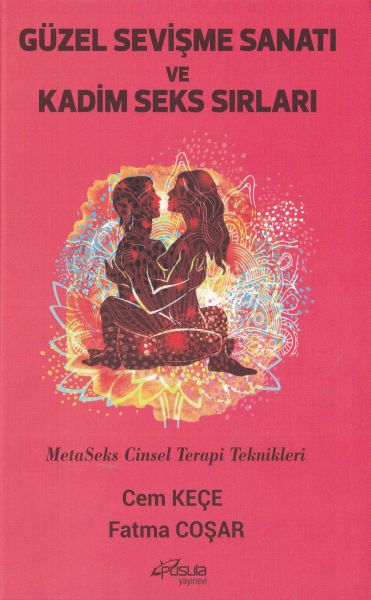 Güzel Sevişme Sanatı ve Kadim Seks Sırları MetaSeks Cinsel Terapi Teknikleri