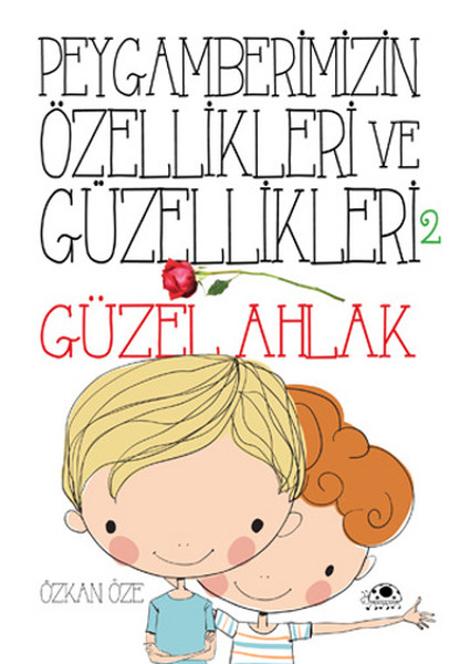 Peygamberimizin Özellikleri ve Güzellikleri - 2; Güzel Ahlâk