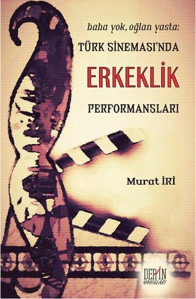 Baba Yok, Oğlan Yasta: Türk Sineması’nda Erkeklik Performansları