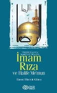 İmam Rıza ve Halife Me’mun  Veliahtlık Meselesi ve İmam-Halife Mücadelesi