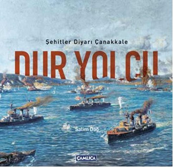 Dur Yolcu  Şehitler Diyarı Çanakkale