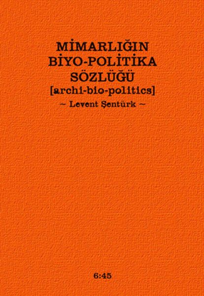 Mimarlığın Biyo-Politika Sözlüğü  Archi Bio-Politics