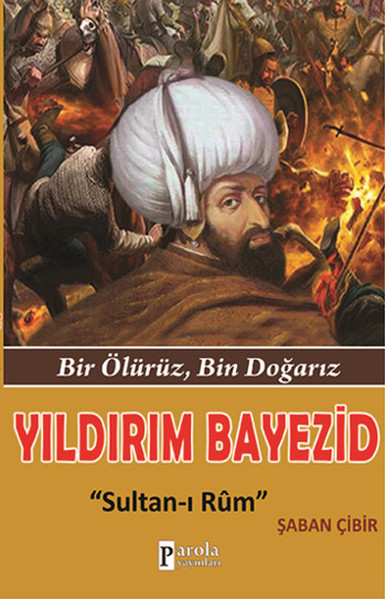 Yıldırım Bayezid; Bir Ölürüz, Bin Doğarız
