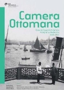 Camera Ottomana; Osmanlı İmparatorluğu'nda Fotoğraf ve Modernite 1840-1914