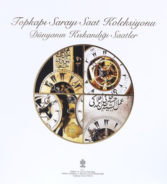 Topkapı Sarayı Saat Koleksiyonu - Dünyanın Kıskandığı Saatler Sergi Kataloğu