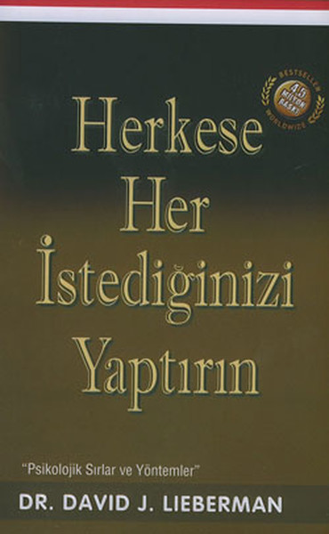 Herkese Her İstediğinizi Yaptırın / Psikolojik Sırlar ve Yöntemler
