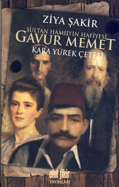 Sultan Hamid'in Hafiyesi Gavur Memet; Kara Yürek Çetesi