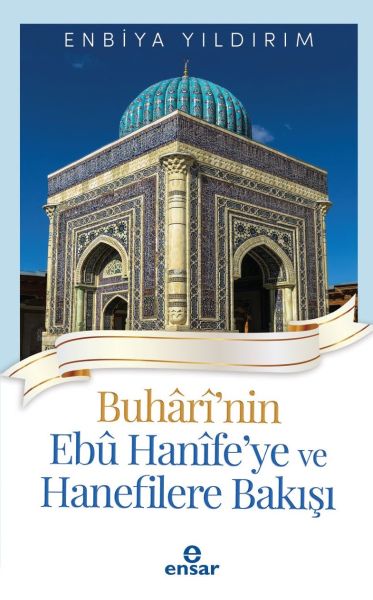 Buhârî'nin Ebû Hanîfe'ye ve Hanefilere Bakışı