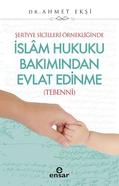 Şer’iyye Sicilleri Örnekliğinde İslam Hukuku Bakımından Evlat Edinme - (Tebenni)